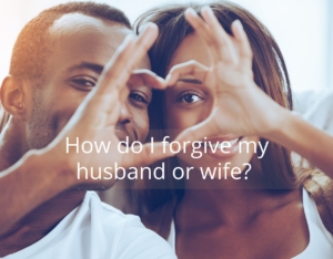 how do I forgive my husband