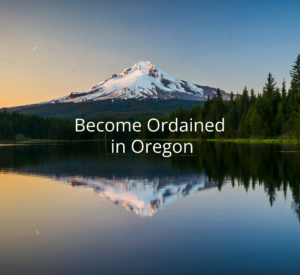 Get Ordained in Oregon