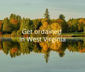Get Ordained in West Virginia